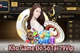 79VIP ⭐️ TRANG CHỦ NHÀ CÁI 79VIP.VIP | ĐĂNG KÝ NHẬN 38K