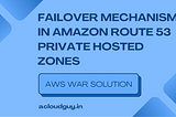 Failover Mechanism in Amazon Route 53 Private Hosted Zones