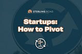 Startups: How to Pivot