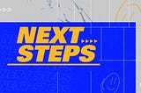 THE BEST NEXT STEPS PROCESS, EVER!