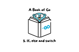 5. If, else and switch in Go — A Book of Go