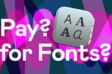 Should You Pay for Fonts as a Graphic Designer?