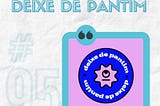 #95 — Bastidores: Deixe de Pantim