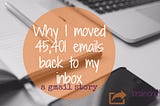 Why I moved 45,401 emails back to my inbox — a gmail story