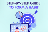 Step-by-step Guide to Form a Habit