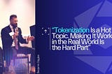 Tokenization Is a Hot Topic. Making It Work in the Real World Is the Hard Part.