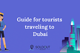 Guide for tourists traveling to Dubai