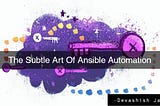 The Subtle Art of Ansible Automation