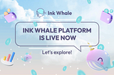 INK WHALE PLATFORM IS NOW LIVE ON MAINNET