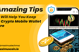 Maximus Tech medium account blog cover titled 7 Amazing Tips that will Help you Keep your Crypto Mobile Wallet Secure