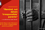 Remind, not detain ‘irresponsible’ parents