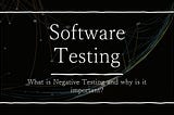 What is Negative Testing and why is it important?