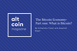 The Bitcoin Economy part one: What is Bitcoin?
