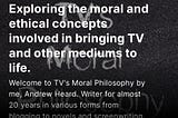 Exploring the moral and ethical concepts involved in bringing TV and other mediums to life.