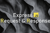 Express.js Request & Response