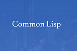 These years in Common Lisp: 2018