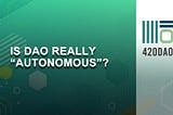 Is DAO really autonomous?
