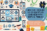 🌟 Keep Kids Focused! Tips to Engage with Virtual Learning Tools 🎓
