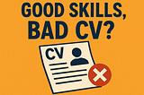 Good Skills, Bad CV?
