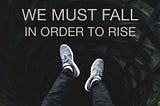 The Beginner’s Paradox: We Must Fall in Order to Rise