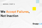 We Accept Failures, Not Inaction