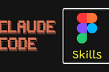 Figma skills for Claude Code: Complete Guide