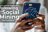 Why social media are following the Social Mining template?