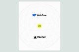 Webflow vs Vercel: What is the difference