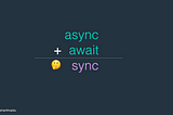 Is async + await = sync ?