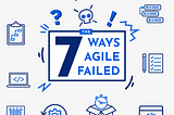 The 7 Ways Agile Failed