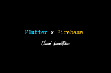 Flutter x Firebase | Cloud Functions