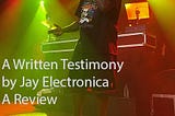 A Written Testimony by Jay Electronica — A Review