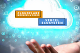 An In-Depth Comparison of Vercel and Cloudflare for Advanced Developers