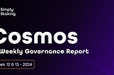 Cosmos Bi-Weekly Governance Report — Week 12 & 13