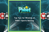 Top Tips for Winning on PHBET Sports Betting