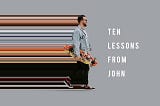 10 Lessons from John