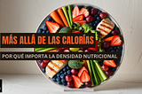 Más allá de las calorías: Por qué importa la densidad nutricional