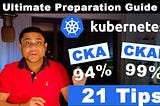 How to Pass CKA, CKAD with Flying Colours? Kubernetes Ultimate Preparation Guide (21 Tips)