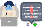 Common Mistakes Every Junior Android Developer should avoid.