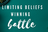 Winning limiting belief battle (part 3)