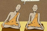 Meme shows two monks sitting in a meditation posture. One monk is saying to the other, “Are you not thinking what I’m not thinking?”