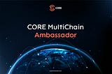 Be a Driving Force In the CORE MultiChain Movement