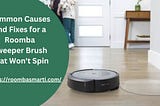 Common Causes and Fixes for a Roomba Sweeper Brush That Won’t Spin