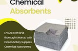 Effective Chemical Absorbents: Ocean Safety Supplies