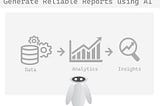 How to make more reliable reports using AI — A Technical Guide