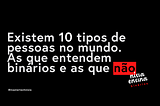 Binários —  Como o óbvio pode te destacar em tecnologia.