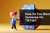 How do you block someone on TikTok?