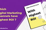 Which Digital Marketing Channels have the Highest ROI?