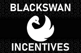 Blackswan Incentives Post-July 21st