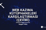 Web Kazıma Kütüphaneleri Karşılaştırması(çeviri)